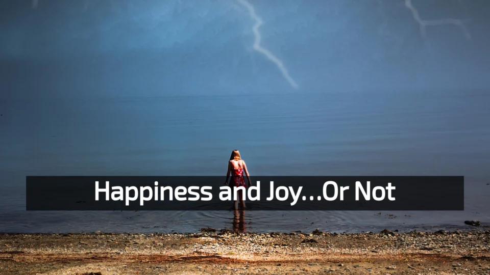 Happiness and Joy…or Not